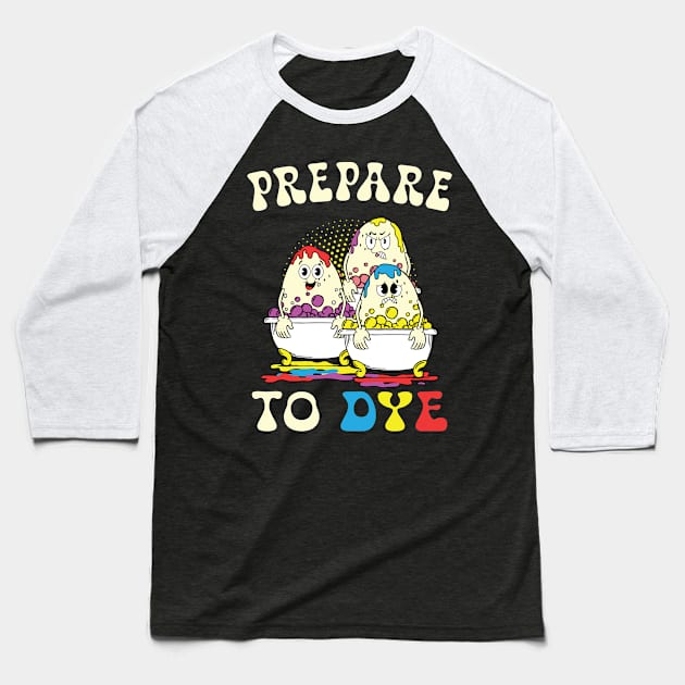 Prepare To Dye Eggs Funny Easter Hunting Baseball T-Shirt by Crayoon